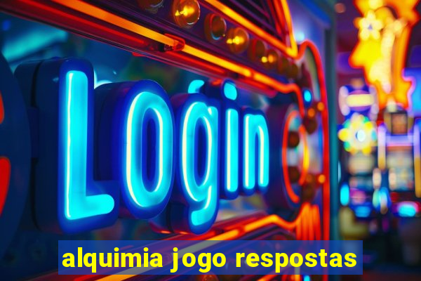 alquimia jogo respostas